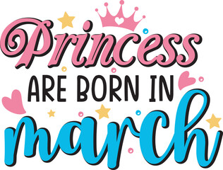 Princess are born in March Cute Baby T shirt Design