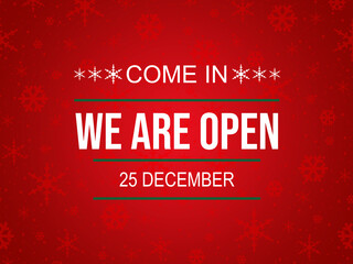 Christmas day background design, Come in we are open on 25 December Christmas Day text. Vector Illustration.