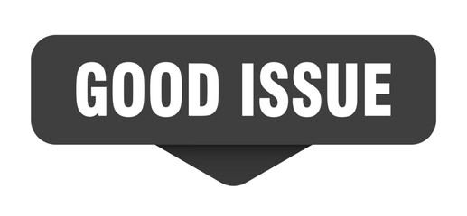 GOOD ISSUE button, sign, sticker
