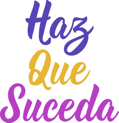 Haz que suceda. Lettering. Translation from Spanish - Make it happen. Perfect design for greeting cards, posters and social media. Spanish Lettering.