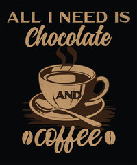 All I need is chocolate and coffee graphic design