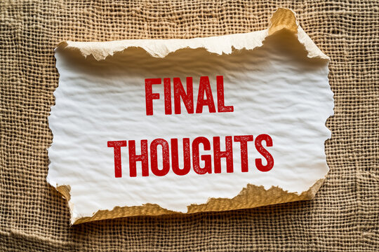 Final thoughts message written on ripped torn paper piece. Conceptual final thoughts symbol.