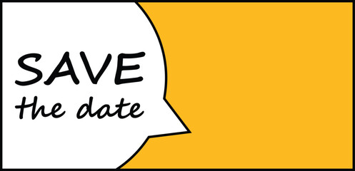 Yellow poster with a speech bubble saying save the date for business, marketing and advertising.