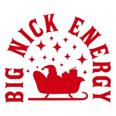 Santa christmas big nick energy clip art design on plain white transparent isolated background for card, shirt, hoodie, sweatshirt, apparel, card, tag, mug, icon, poster or badge