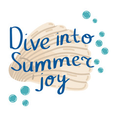 Cute hand drawn lettering Dive into Summer joy slogan, phrase with shell and bubbles. Summer card. Vacation concept.