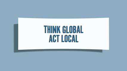 Think global, act local. A card isolated on blue background.