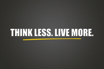 Obraz premium Think less Live more.. A blackboard with white text. Illustration with grunge text style.