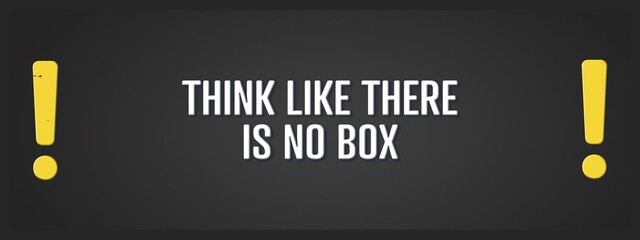 Think like there is no box. A blackboard with white text. Illustration with grunge text style.