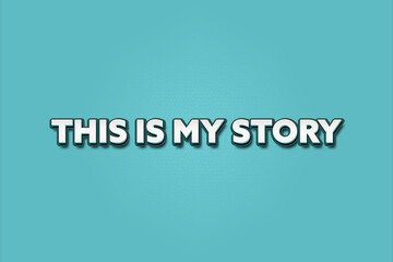 This is My Story. A Illustration with white text isolated on light green background.