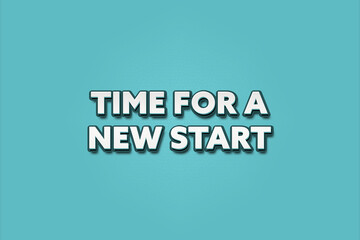Time for a new start. A Illustration with white text isolated on light green background.