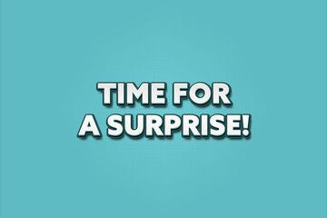 Time for a Surprise. A Illustration with white text isolated on light green background.