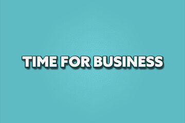 Time for Business. A Illustration with white text isolated on light green background.