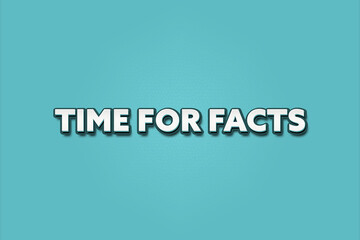 Time for Facts. A Illustration with white text isolated on light green background.