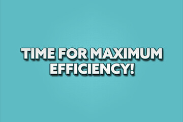 Time for maximum efficiency. A Illustration with white text isolated on light green background.