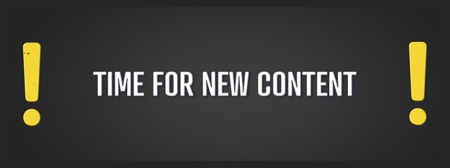 Time for new content.. A blackboard with white text. Illustration with grunge text style.