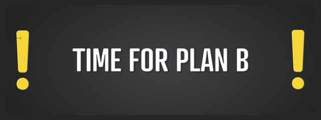 Time for plan b. A blackboard with white text. Illustration with grunge text style.