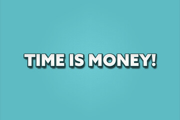 Time is Money. A Illustration with white text isolated on light green background.