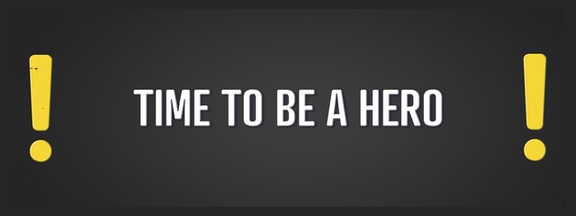 Time to be a Hero. A blackboard with white text. Illustration with grunge text style.