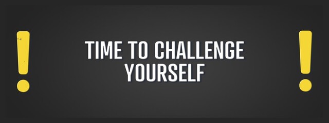 Time to challenge yourself.. A blackboard with white text. Illustration with grunge text style.