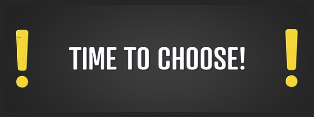 Time to Choose. A blackboard with white text. Illustration with grunge text style.