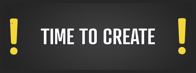 Time to create. A blackboard with white text. Illustration with grunge text style.