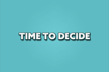 Time to decide.. A Illustration with white text isolated on light green background.