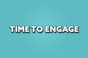 Time to Engage. A Illustration with white text isolated on light green background.