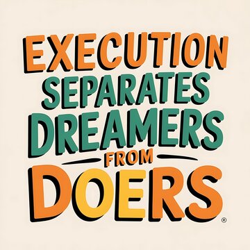 Execution Separates Dreamers From Doers