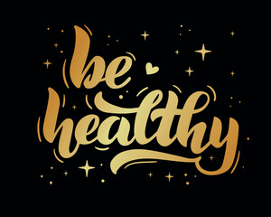 Be healthy - hand lettering. Motivational phrases, positive thinking, text for poster, banner, postcard, print on T-shirts and sweatshirts. Vector illustration gold