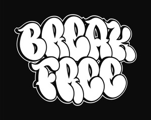 Break Free - single word, letters graffiti style. Vector hand drawn logo. Funny cool trippy word Break Free, fashion, graffiti style print t-shirt, poster concept