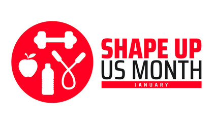 Shape Up US Month background banner or poster design template. observed every year in January. Holiday concept. Use to any Template, card, poster, placard, template.