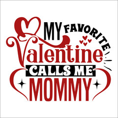 My favorite valentine calls me mommy SVG Design