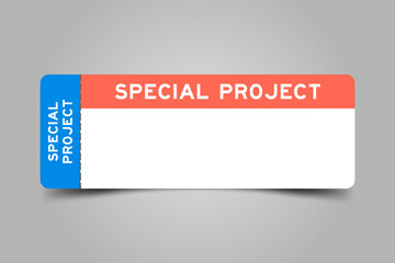 Blue and orange color ticket with word special project and white copy space