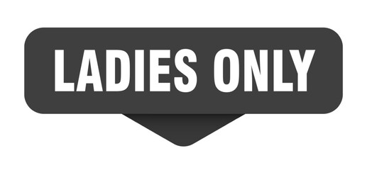 LADIES ONLY button, banner, sign