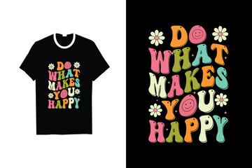 DO WHAT YOU HAPPY RETRO GROOVY T-SHIRT DESIGN
