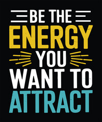 Be the Energy You Want to Attract - Motivational Typography Design