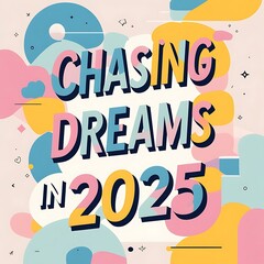 Chasing Dreams In Two Thousand Twenty Five