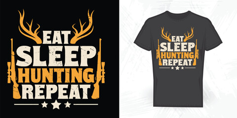 Eat Sleep Hunting Repeat Funny Hunting Lover Vintage Hunting T-shirt Design