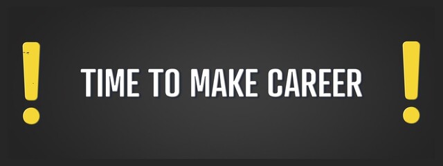 Obraz premium Time to make career.. A blackboard with white text. Illustration with grunge text style.