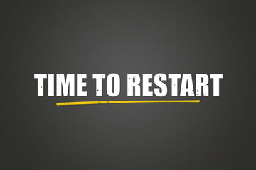 Time to Restart. A blackboard with white text. Illustration with grunge text style.