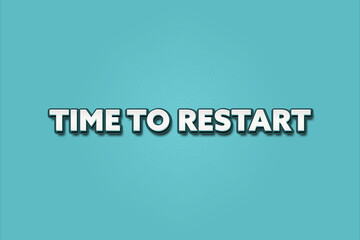 Time to Restart. A Illustration with white text isolated on light green background.