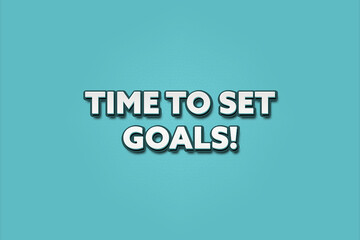 Time to set Goals. A Illustration with white text isolated on light green background.