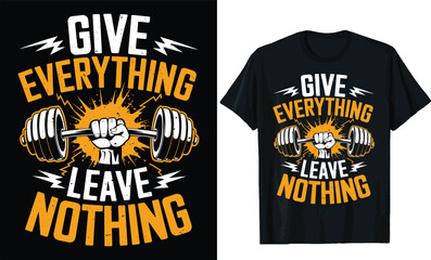 Fototapeta premium Give Everything, Leave Nothing t shirt design, motivational saying t shirt design, typography t shirt design