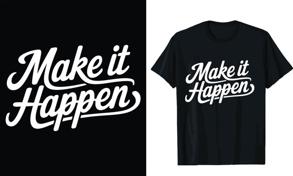 Make It Happen t shirt design