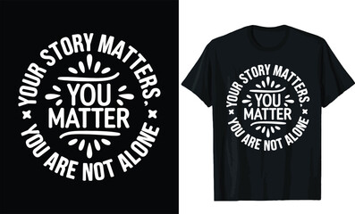 Your Story Matters, You Matter, You Are Not Alone t shirt design, motivational quotes t shirt design
