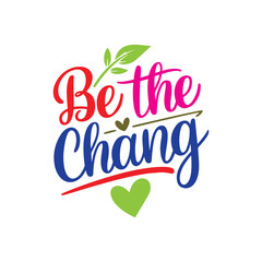 a handwritten typography of graphic T-shirt text'' Be The Change''