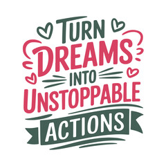 Motivational Typography Lettering - Turn Dreams Into Unstoppable Actions