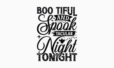 Boo Tiful And Spook Tacular Night Tonight - Halloween T-Shirt Design, Handmade Calligraphy Vector Illustration, Calligraphy Graphic Design.