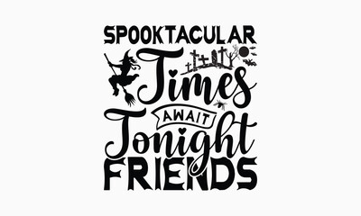 Fototapeta premium Spooktacular Times Await Tonight Friends - Halloween T-Shirt Design, Illustration For Prints And Bags, Posters, Cards, Cameo, Cricut, Eps, Files As Cutting, Isolated Background.