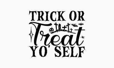 Trick Or Treat Yo' Self - Halloween T-Shirt Design, Illustration For Prints On T-Shirts And Bags, Files As Cutting, Isolated Background.
